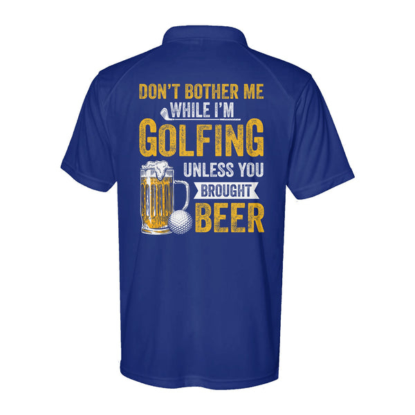 Funny Performance Polo Golf Shirts Don't bother me when I'm Golfing unless you brought beer D10 NQS9878