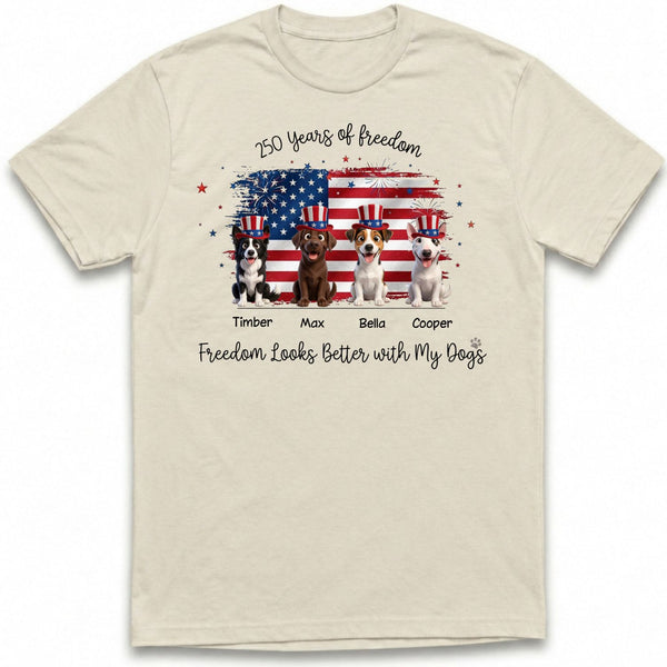 Freedom Looks Better with My Dogs 250 Years Custom Personalized Dogs T-shirt FSDM13
