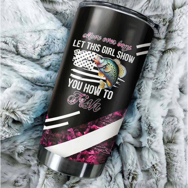 1PC Move over boys let this girl show you how to fish Crappie fishing pink camo custom Tumbler Cup NQS9894