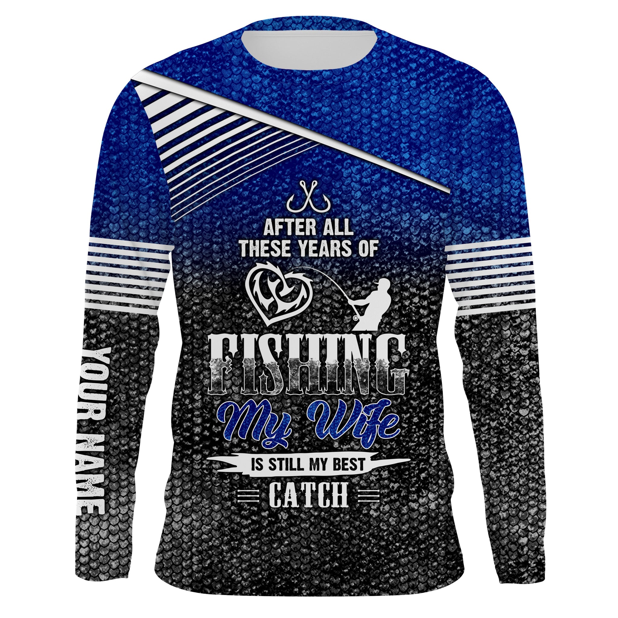 After all these years of fishing, my wife is still my best catch custom name sun protection shirts NQSD123