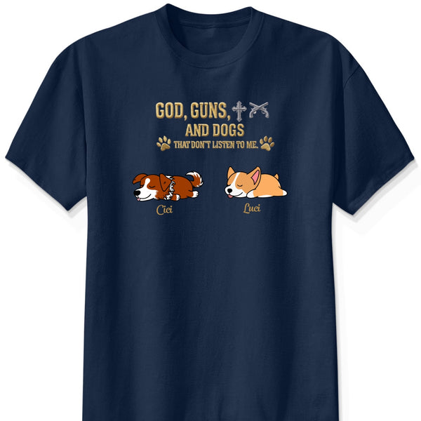 God & Dogs – Funny Personalized Dog Owner Shirt – Dogs That Don’t Listen To Me FSDM1
