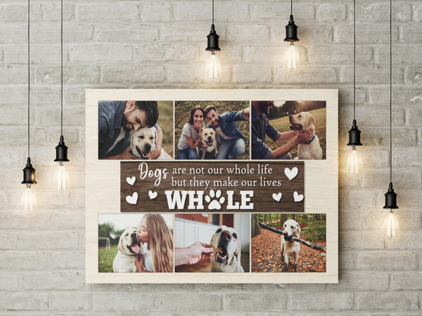 Dogs Are Not Our Whole Life But They Make Our Lives Whole Custom Dog Photo Collage Canvas| Dog Lover Gift| JCD803