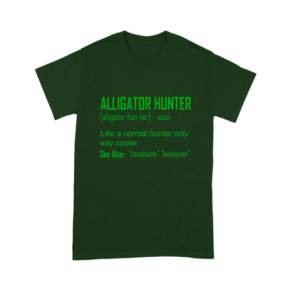 Alligator Hunter "Like a normal hunter only way cooler" Funny hunting shirt Standard T-shirt FSD2419D08