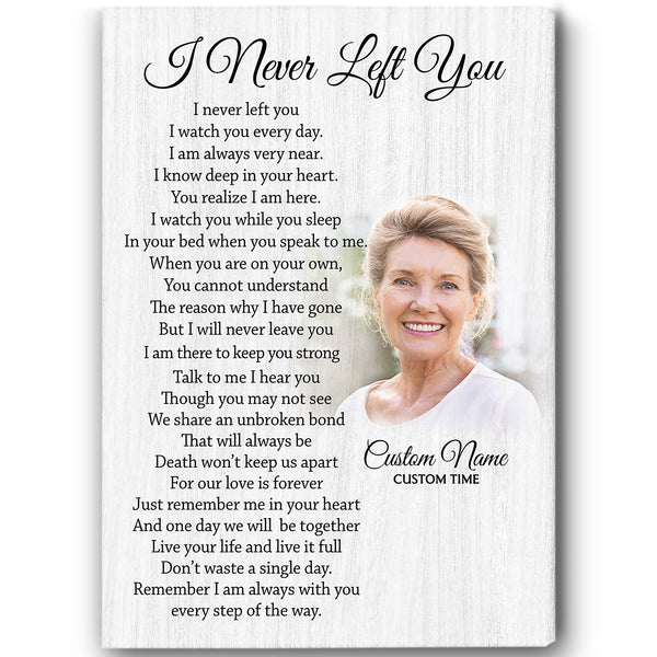 I Never Left You Memorial Canvas| Custom Sympathy Gift for Loss of Loved One Memory Remembrance Keepsake JC852