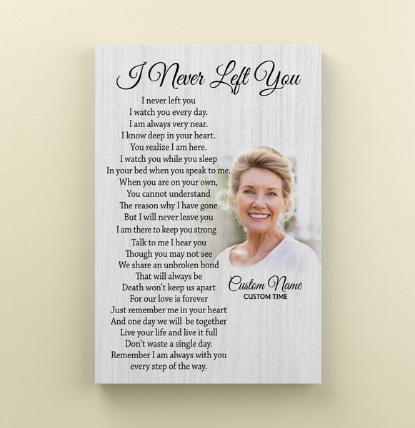 I Never Left You Memorial Canvas| Custom Sympathy Gift for Loss of Loved One Memory Remembrance Keepsake JC852