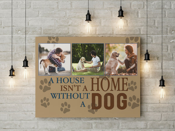 A House Is Not A Home Without A Dog Photo Collage Canvas| Custom Dog Lover Gift Dog Sign Dog Theme JCD807