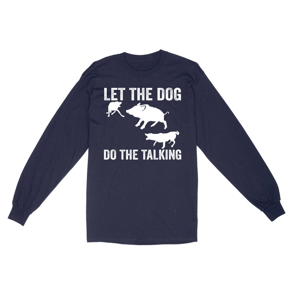 Let The Dog Do The Talking - Funny Wild Boar Hunting Dog Long sleeve FSD3723D03