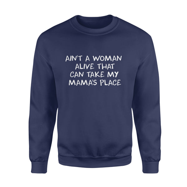 Ain't A Woman Alive That Can Take My Mama's Place sweater shirt