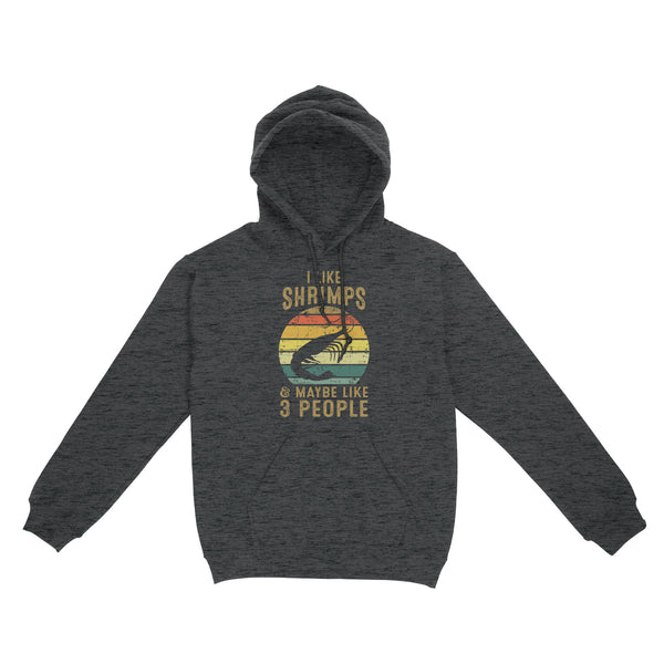 I like Shrimps and maybe like 3 people Shrimp Fishing Hoodie vintage style FFS - IPHW2297