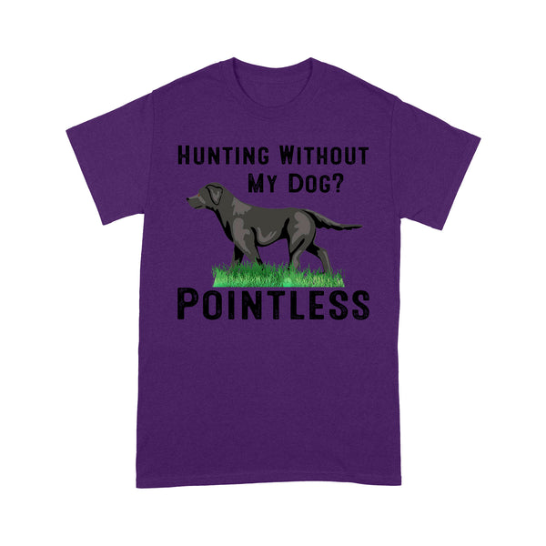 Hunting Without My Dog? Pointless Best Hunting Dog Black Labrador Retriever Dog T-shirt FSD2648D02