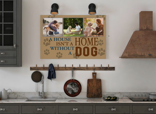 A House Is Not A Home Without A Dog Photo Collage Canvas| Custom Dog Lover Gift Dog Sign Dog Theme JCD807
