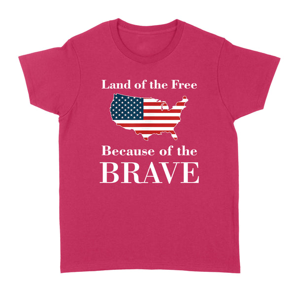 Land of the Free Because of the Brave - Standard Women's T-shirt