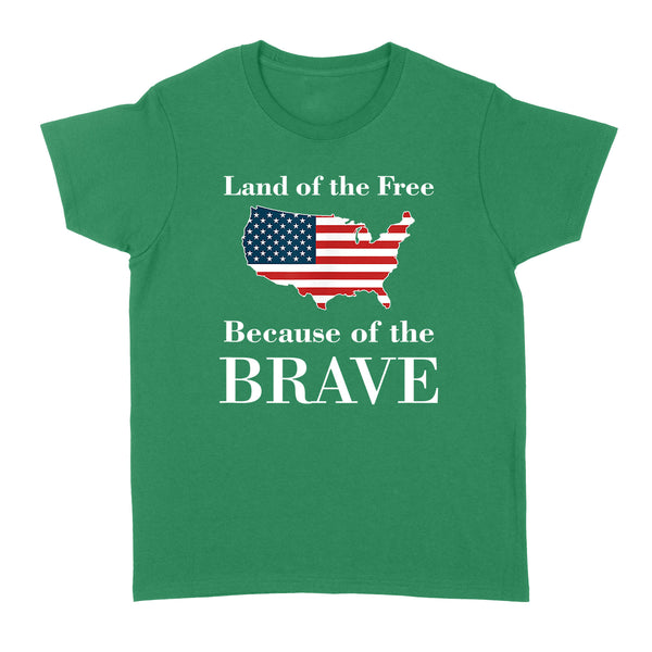 Land of the Free Because of the Brave - Standard Women's T-shirt