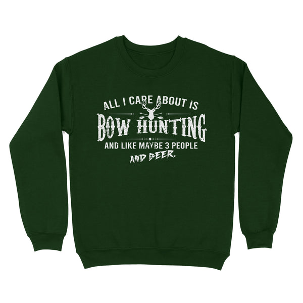 All I care about is bow hunting and like maybe 3 people and beer hunting sweatshirt TAD01
