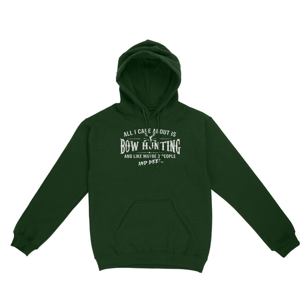 All I care about is bow hunting and like maybe 3 people and beer hunting hoodie TAD01