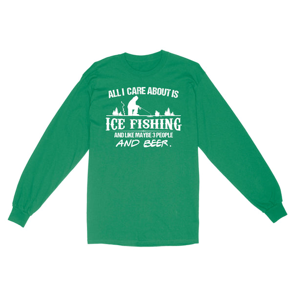 All I care about is ice fishing and like maybe 3 people and beer, ice fishing clothing D03 NQS2499 - Long Sleeve