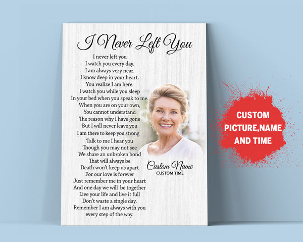 I Never Left You Memorial Canvas| Custom Sympathy Gift for Loss of Loved One Memory Remembrance Keepsake JC852