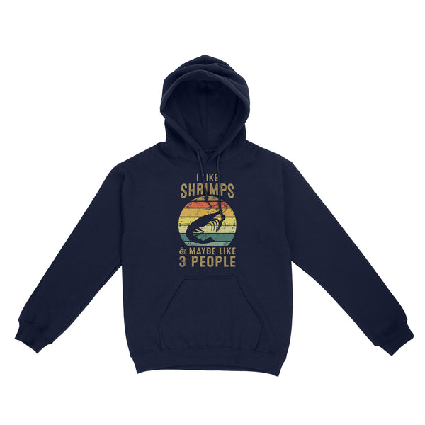 I like Shrimps and maybe like 3 people Shrimp Fishing Hoodie vintage style FFS - IPHW2297