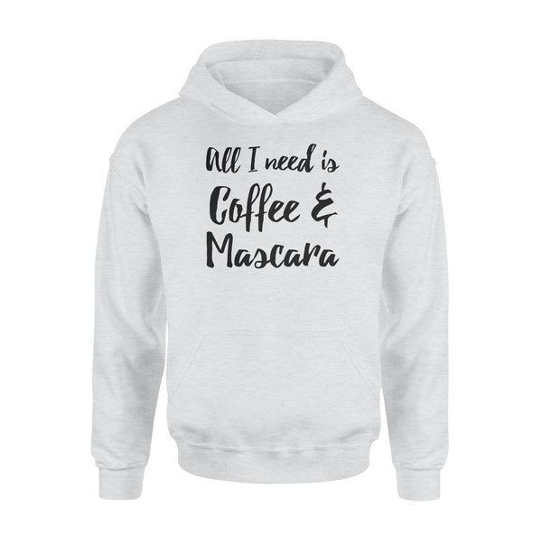 All I Need Is Coffee And Mascara - Standard Hoodie