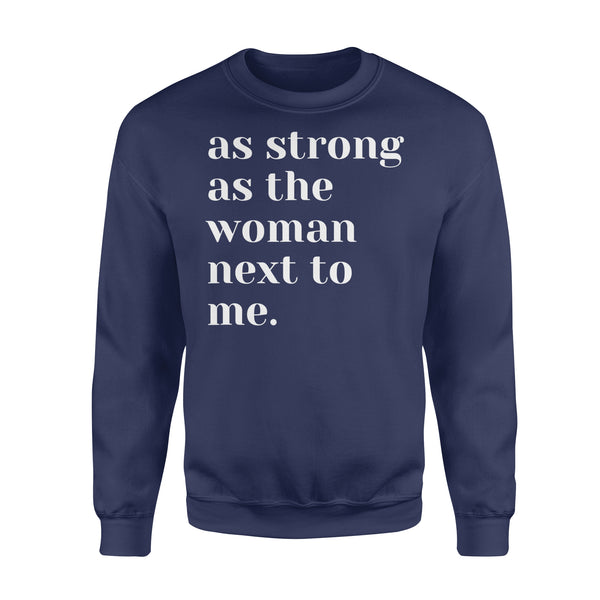 As Strong as the Woman Next to Me Shirt, Strong Women D06 NQS1345 - Standard Crew Neck Sweatshirt