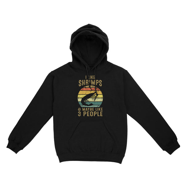 I like Shrimps and maybe like 3 people Shrimp Fishing Hoodie vintage style FFS - IPHW2297