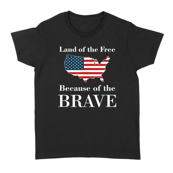 Land of the Free Because of the Brave - Standard Women's T-shirt