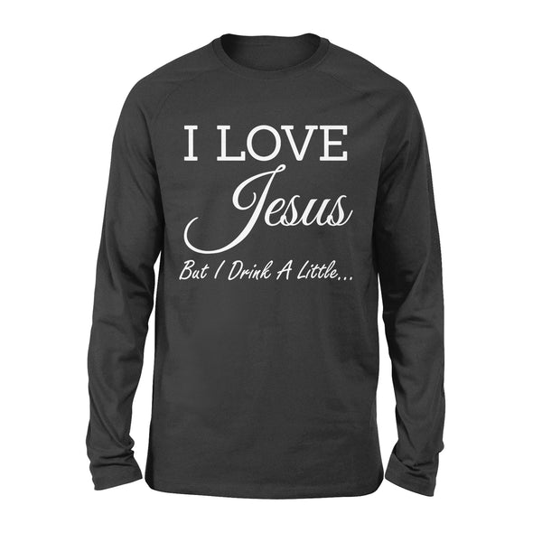 I Love Jesus But I Drink A Little - Standard Long Sleeve