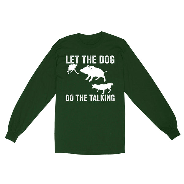 Let The Dog Do The Talking - Funny Wild Boar Hunting Dog Long sleeve FSD3723D03