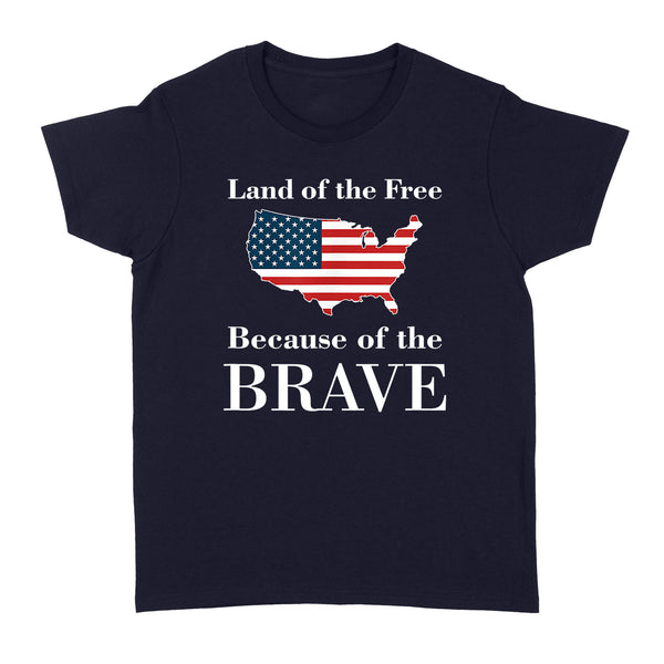 Land of the Free Because of the Brave - Standard Women's T-shirt
