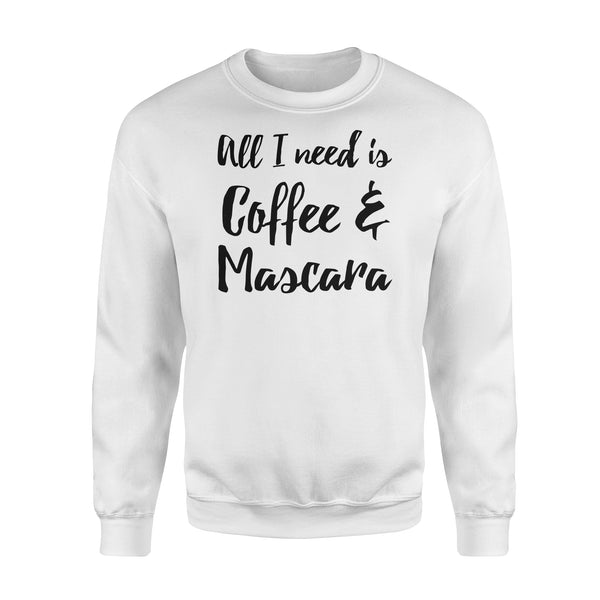 All I Need Is Coffee And Mascara - Standard Crew Neck Sweatshirt